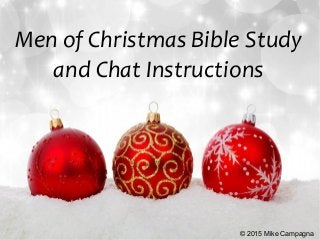 Men of Christmas Bible Study
and Chat Instructions
© 2015 Mike Campagna
 
