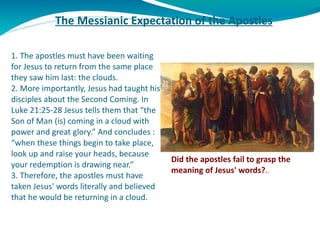 The Messianic Expectation of the Apostles   1. The apostles must have been waiting for Jesus to return from the same place...
