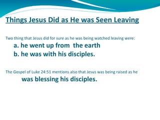 Things Jesus Did as He was Seen Leaving Two thing that Jesus did for sure as he was being watched leaving were: a. he went...