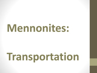 Mennonites: 
Transportation 
 