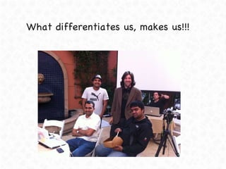 What differentiates us, makes us!!! 