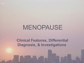 MENOPAUSE Clinical Features, Differential Diagnosis, & Investigations   