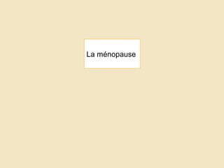 La ménopause
 