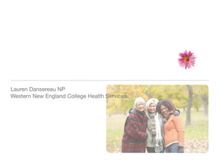 Lauren Dansereau NP
Western New England College Health Services
 