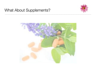 What About Supplements?
 