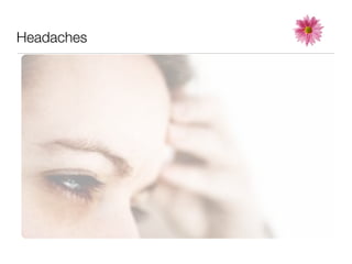 Headaches
 