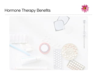 Hormone Therapy Beneﬁts
 