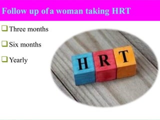 Follow up ofa woman taking HRT
❑Three months
❑Six months
❑Yearly
 