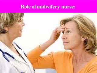 Role ofmidwifery nurse:
 