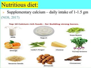 Nutritious diet:
➢ Supplementary calcium – daily intake of 1-1.5 gm
(NOS, 2017)
 