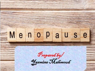 Menopause
Prepared by/
Yasmine Mahmoud
 
