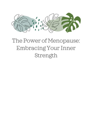 The Power of Menopause:
Embracing Your Inner
Strength
 