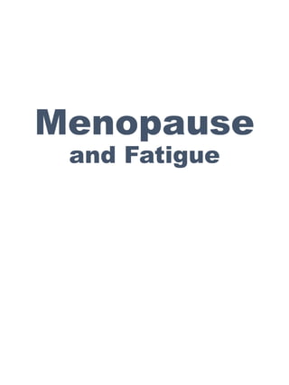 Menopause
and Fatigue
 