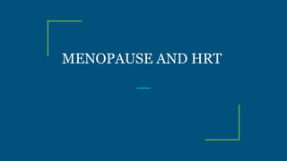 MENOPAUSE AND HRT
 
