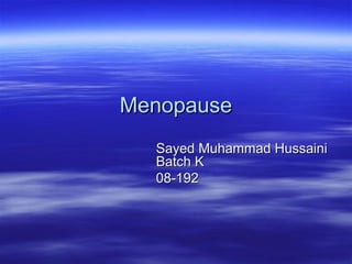 MenopauseMenopause
Sayed Muhammad HussainiSayed Muhammad Hussaini
Batch KBatch K
08-19208-192
 