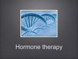 Hormone therapy

 