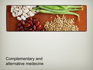 Complementary and
alternative medecine

 
