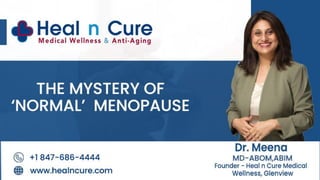 The Mystery of Normal Menopause by Dr. Meena, Leading Functional Medicine Doctor and Founder Heal n Cure Medical Wellness Center Glenview IL.pdf