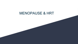 MENOPAUSE & HRT
 