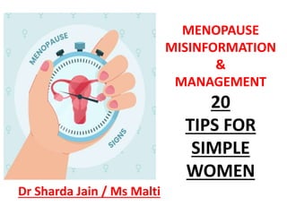 MENOPAUSE
MISINFORMATION
&
MANAGEMENT
20
TIPS FOR
SIMPLE
WOMEN
Dr Sharda Jain / Ms Malti
 