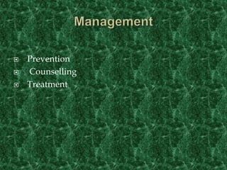  Prevention
 Counselling
 Treatment
 