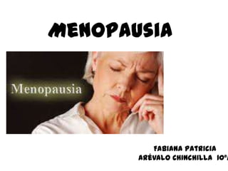 Menopausia




          Fabiana Patricia
       Arévalo Chinchilla 10°A
 