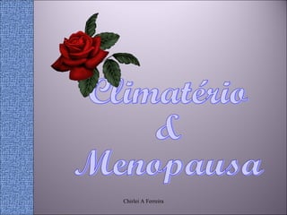 Climatério  &  Menopausa Chirlei A Ferreira 