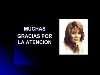MUCHAS
MUCHAS
GRACIAS POR
GRACIAS POR
LA ATENCION
LA ATENCION
 