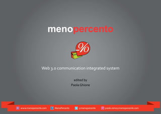 menopercento
Web 3.0 communication integrated system
edited by
Paola Ghione
 