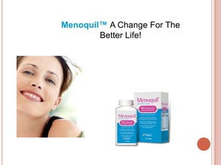 Menoquil™A Change For The Better Life! 