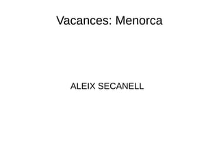 Vacances: Menorca




  ALEIX SECANELL
 
