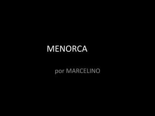 MENORCArafías
por MARCELINO

 