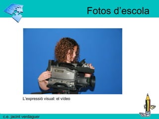 Fotos d’escola L’expressió visual: el vídeo 