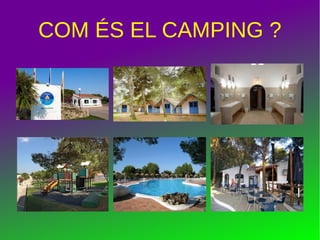 COM ÉS EL CAMPING ?
 