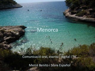 Menorca



Comunicació oral, escrita i digital i TIC

    Mercè Benito i Sílvia Español
 