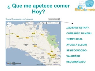 Destacados Mapa general. Por Zonas Ranking Por categorias o tipo de cocina y precio.  Fácil: vía + comentados, valorados, recientes 