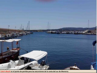 Cala’n Bosch es el punto de partida para las excursiones de la costa del sur de Menorca.
 