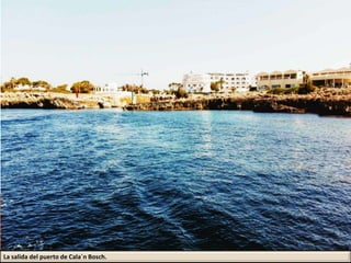 La salida del puerto de Cala´n Bosch.
 