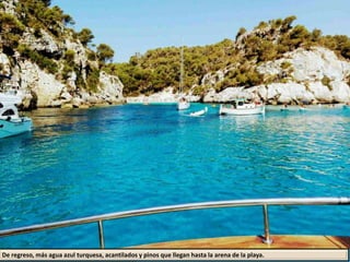 De regreso, más agua azul turquesa, acantilados y pinos que llegan hasta la arena de la playa.
 