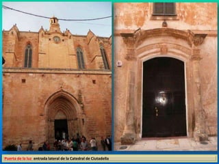 Puerta de la luz entrada lateral de la Catedral de Ciutadella 
 