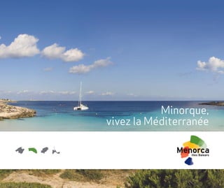 Minorque,
vivez la Méditerranée
 