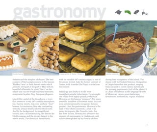 gastronomy

Confectionery                                      Cheese with D. O. Mahón - Menorca                 Lobster casserole


features and the simplest of shapes. The best      with its valuable 19th-century organ, is one of   during their occupation of the island. The
example of that sumptuousness is the famous        the places to visit. Like the former convent of   cheese with the Mahón-Menorca Designation
"Golden Farm" or Sant Antoni estate which          Carme, with a market (Sa Plaça) in what was       of Origin is another star product, ranging
presides over part of the port of Maó with its     the cloister.                                     from uncured to cured cheese, historically
beautiful silhouette. In other “llocs” on the                                                        the primary gastronomic fruit of the island. It
island one can see broad honorary staircases,      Ethnology also leads us to the most               is a kind of tradition in the language of taste
sumptuous façades. Very European elegance.         immediate popular inheritance. For example,       of Menorcan values: green landscape,
                                                   one of the most highly-prized products of         farmhouses, authenticity, vigour, tradition.
Maó is the capital of the island now, a town       Menorca are the famous "avarques". For many
that preserves a very 18th-century atmosphere,     years the humblest of footwear items, they are
too. Narrow streets, low, very uniform “trast”     now an internationally-recognised fashion
houses. An enormous, blue sky, contrasting         product. And the gastronomy. Menorca is the
with the always freshly-whitewashed walls.         land of the lobster casserole, a dish to be
And in the background, the magnificent             tasted in its ports, like Fornells, just a few
natural port, 5 kilometres long, the best in the   feet from the sea. History also preserves the
Mediterranean and the second-largest in the        memory of mayonnaise, or ‘mahonesa’, said
whole world. The church of Santa María,            to have been picked up by French soldiers


                                                                                                                                                  17
 