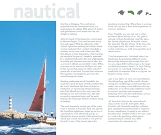 nautical             Son Bou or Binigaus. The south shore,
                     protected from the Tramontane wind, is a
                                                                         practising windsurfing. When there is a strong
                                                                         wind, one can put in here with no problem, as
                     perfect place for sailing, With plenty of shelter   it is very sheltered.
                     and splendorous coves where one can take
                     delight in bathing.                                 From Fornells, you can sail out to other
                                                                         extremely beautiful enclaves. The port of
                     After the beach of Son Saura the western part       Addaia, with its bends that look like lakes,
                     of Menorca begins. The coast becomes rocky,         the Favàritx lighthouse facing the storms,
                     low and rugged. With the silhouette of the          the island of Illa d'en Colom off Es Grau, the
                     Artrutx lighthouse marking the island’s south-      Cap Negre point. The north coast is very
                     western seaboard. Here we find Ciutadella, a        varied, picturesque, with strong profiles and
                     uniform, rocky coast, with a few coves like         deep colours.
                     Cala Blanca or Cala Santandria. Until reaching
                     the mouth of the port of Ciutadella, extended       The characteristics of the island make it an
                     by a modern breakwater. The port of Ciutadella      ideal place for practising different sports.
                     is smaller and narrower than that of Maó. But       Because the distances are always short and
                     as a result it affords an incredible vision. When   one can enjoy different landscapes, the range
                     you enter on the boat from Mallorca you pass        available is extremely broad. On land, hiking,
                     by the houses that cluster on either side of it     excursions on horseback or following the
                     practically at eye level. You see their windows,    rural trails by mountain bike or trying out the
                     their gardens. As though the port were the          bicycle touring routes.
                     central lounge of a home.
                                                                         And at sea, there are even more possibilities.
                     Heading northwards out of Ciutadella, the           Travelling along part of the coast by kayak,
                     coast rises up in the form of cliffs weathered by   diving and snorkelling, launch trips that also
                     the wind. Headlands like those of Bajolí or         enable one to enter coves and inlets that are
                     Punta Nati are spectacular. Monochromatic,          difficult to access from land. Different “multi
                     bare. Cala Morell lies in this rocky area that      adventure” packages are operational,
                     changes as you move further east. The hills         including these activities and others, such as
                     covered in vegetation begin, and the sandy          wooden raft sailing, for example.
                     beaches, the landscape mellows without losing
                     its majesty.                                        All these activities can be reserved quite
                                                                         simply at the island’s three ports, Maó,
                     The most frequently visited part of the north       Fornells and Ciutadella, and they will also
                     coast is the port of Fornells. First you pass by    give personal recommendations in response
                     the Cavalleria lighthouse, raised up on top of      to any consultation. Support is also offered
                     a promontory. And afterwards you go in              for enjoyment of other kinds of services, such
                     through the narrow mouth of this natural port       as contacts for practising other sports,
                     which has a small islet inside it. The port of      accommodation, vehicle hire, table
    Illa de l’Aire   Fornells is one of the chosen places for            reservations in restaurants, etc.


                                                                                                                      19
 