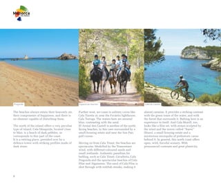 Pregonda                                         Equestrian tourism                                Camí de Cavalls


The beaches always retain their heavenly air,    Further west, we come to solitary coves like      almost carmine. It provides a striking contrast
their components of happiness, and there is      Cala Torreta or, near the Favàritx lighthouse,    with the green tones of the water, and with
no element capable of disturbing them.           Cala Tortuga. The waters here are mineral         the forest that surrounds it. Bathing here is an
                                                 blue, contrasting with the sand.                  experience in itself. And Cala Morell, too,
The north of the island offers a very peculiar   El Arenal den Castell is another of the north-    looks like a film set, with stones sculpted by
type of island. Cala Mesquida, located close     facing beaches, in this case surrounded by a      the wind and the waves called “frares”
to Maó, is a beach of dark pebbles, as           small housing estate and near the Son Parc        (friars), a small housing estate and a
corresponds to this part of the coast.           golf course.                                      mysterious necropolis of prehistoric caves
It is a retiring place, presided over by a                                                         behind it. In general, this north coast offers
defence tower with striking profiles made of     Moving on from Cala Tirant, the beaches are       open, wild, forceful scenery. With
dark stone.                                      spectacular. Modelled by the Tramontane           pronounced contrasts and great plasticity.
                                                 wind, with different-coloured sands and
                                                 small wetlands. Authentic paradises for
                                                 bathing, such as Cala Tirant, Cavalleria, Cala
                                                 Pregonda and the spectacular beaches of Cala
                                                 Pilar and Algaiarens. The sand of Cala Pilar is
                                                 shot through with reddish streaks, making it


8
 