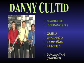 CLARINETE SOPRANO ( 3 ) QUENA CHARANGO ZAMPOÑAS BAJONES GUALMATAN  (NARIÑO) DANNY CULTID  