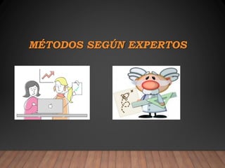 MÉTODOS SEGÚN EXPERTOS
 