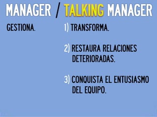 /
GESTIONA.       1) TRANSFORMA.

                2) RESTAURA RELACIONES
                   DETERIORADAS.

               ...