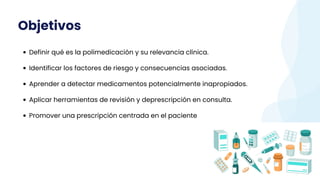 Objetivos
Definir qué es la polimedicación y su relevancia clínica.
Identificar los factores de riesgo y consecuencias aso...