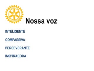 Nossa voz
INTELIGENTE
COMPASSIVA
PERSEVERANTE
INSPIRADORA
 