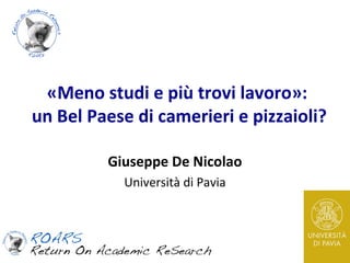 «Meno studi e più trovi lavoro»:
un Bel Paese di camerieri e pizzaioli?
Giuseppe De Nicolao
Università di Pavia
 